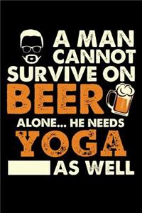 A Man Cannot Survive On Beer Alone He Needs Yoga As Well: Daily Journal 100 page 6 x 9 for sport lovers or beer drinkers perfect for him to jot down his ideas and notes