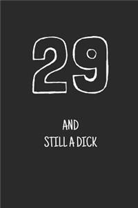 29 and still a dick