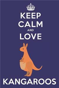 Keep Calm And Love Kangaroos
