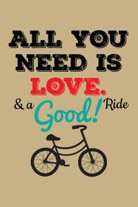 All You Need Is Love. & A Good! Ride