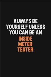 Always Be Yourself Unless You Can Be An Inside Meter Tester: Inspirational life quote blank lined Notebook 6x9 matte finish