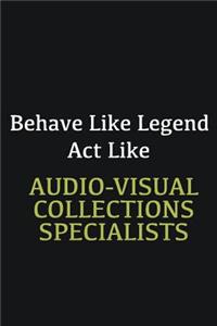 Behave like Legend Act Like Audio-Visual Collections Specialists