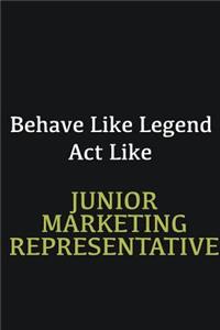 Behave like Legend Act Like Junior Marketing Representative