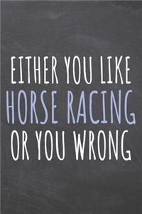 Either You Like Horse Racing Or You Wrong