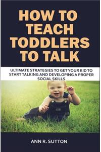 How to Teach Toddlers to Talk