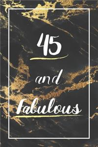 45 And Fabulous: Lined Journal / Notebook - 45th Birthday Gift - Fun And Practical Alternative to a Card - Elegant 45 yr Old Gift For Women - Black And Gold Marble C