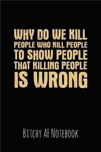 Why Do We Kill People Who Kill People to Show People That Killing People Is Wrong