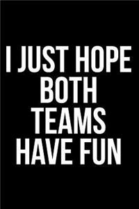 I Just Hope Both Teams Have Fun