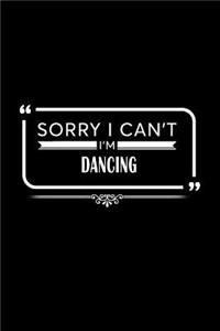 Sorry I Can't I'm Dancing