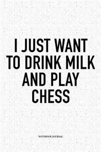 I Just Want to Drink Milk and Play Chess