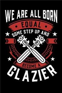 We Are All Born Equal Some Step Up and Become a Glazier