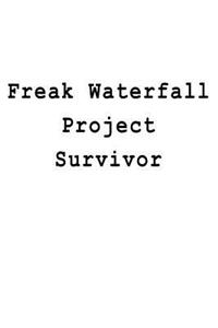 Freak Waterfall Project Survivor