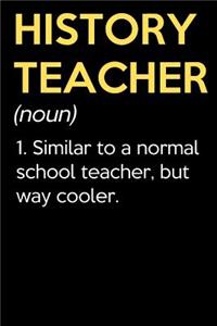 History Teacher (Noun) 1. Similar To A Normal School Teacher But Way Cooler