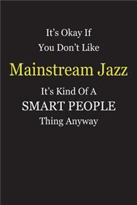 It's Okay If You Don't Like Mainstream Jazz It's Kind Of A Smart People Thing Anyway