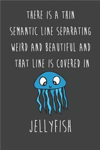 There Is A Thin Semantic Line Separating Weird And Beautiful And That Line Is Covered In Jellyfish