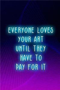 Everyone Loves Your Art Until They Have To Pay For It
