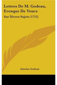 Lettres De M. Godeau, Evesque De Vence