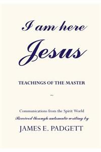 I Am Here, Jesus: Teachings of the Master