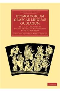 Etymologicum Graecae Linguae Gudianum: Et Alia Grammaticorum Scripta E Codicibus Manuscriptis Nunc Primum Edita