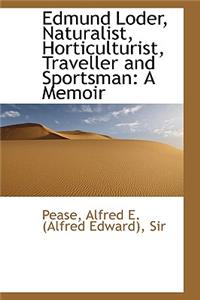 Edmund Loder, Naturalist, Horticulturist, Traveller and Sportsman