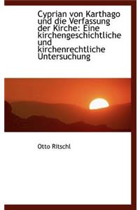 Cyprian Von Karthago Und Die Verfassung Der Kirche