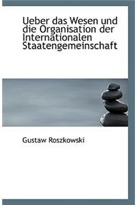 Ueber Das Wesen Und Die Organisation Der Internationalen Staatengemeinschaft