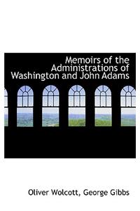 Memoirs of the Administrations of Washington and John Adams