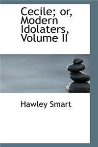 Cecile; Or, Modern Idolaters, Volume II