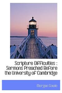 Scripture Difficulties: Sermons Preached Before the University of Cambridge