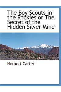 The Boy Scouts in the Rockies or the Secret of the Hidden Silver Mine