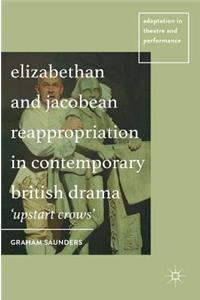 Elizabethan and Jacobean Reappropriation in Contemporary British Drama