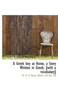 A Greek Boy at Home, a Story Written in Greek; [With a Vocabulary]