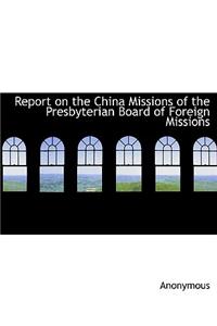 Report on the China Missions of the Presbyterian Board of Foreign Missions