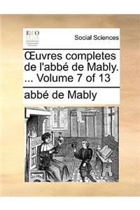 Uvres Completes de L'Abb de Mably. ... Volume 7 of 13