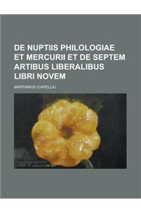 de Nuptiis Philologiae Et Mercurii Et de Septem Artibus Liberalibus Libri Novem