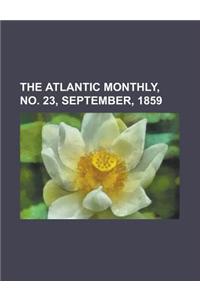The Atlantic Monthly, No. 23, September, 1859 Volume 04