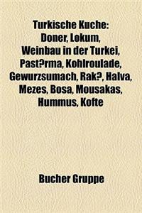 Turkische Kuche: Doner, Lokum, Weinbau in Der Turkei, Past Rma, Halva, Kohlroulade, Gewurzsumach, Hac Bekir, Mezes, Rak, Boza, Hummus