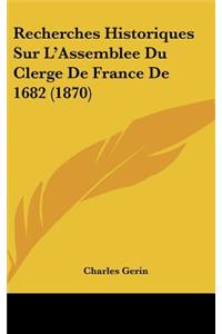 Recherches Historiques Sur L'Assemblee Du Clerge de France de 1682 (1870)
