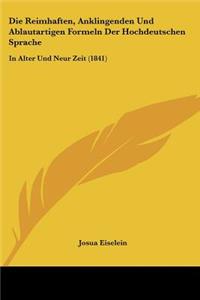 Die Reimhaften, Anklingenden Und Ablautartigen Formeln Der Hochdeutschen Sprache