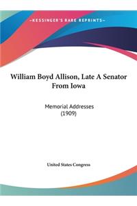 William Boyd Allison, Late a Senator from Iowa
