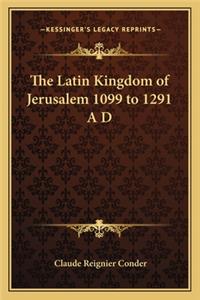 Latin Kingdom of Jerusalem 1099 to 1291 A D