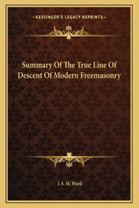 Summary of the True Line of Descent of Modern Freemasonry