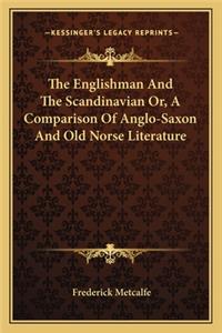 Englishman And The Scandinavian Or, A Comparison Of Anglo-Saxon And Old Norse Literature