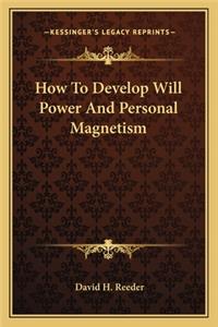 How To Develop Will Power And Personal Magnetism