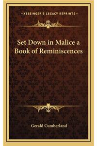 Set Down in Malice a Book of Reminiscences