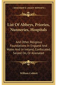 List of Abbeys, Priories, Nunneries, Hospitals