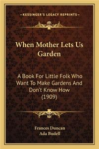 When Mother Lets Us Garden