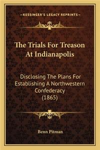 Trials for Treason at Indianapolis: Disclosing the Plans for Establishing a Northwestern Confederacy (1865)