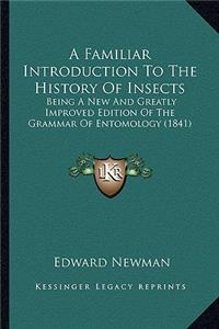 Familiar Introduction To The History Of Insects