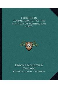 Exercises In Commemoration Of The Birthday Of Washington (1907)